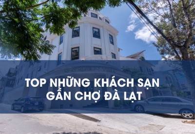 Điểm danh top những khách sạn gần chợ Đà Lạt nên trải nghiệm